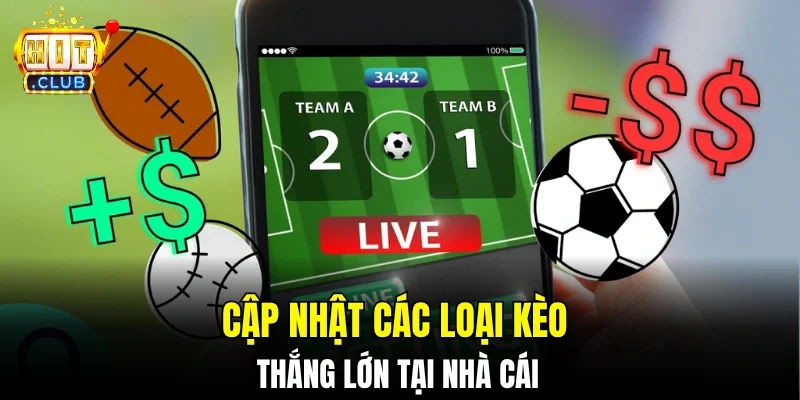 Cập nhật các loại kèo thắng lớn tại nhà cái