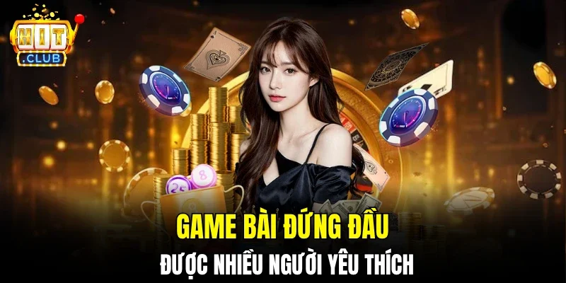 Game bài đứng đầu được nhiều người yêu thích